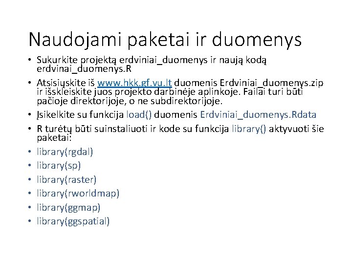 Naudojami paketai ir duomenys • Sukurkite projektą erdviniai_duomenys ir naują kodą erdvinai_duomenys. R •