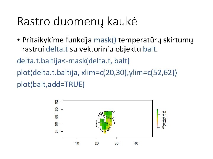 Rastro duomenų kaukė • Pritaikykime funkcija mask() temperatūrų skirtumų rastrui delta. t su vektoriniu