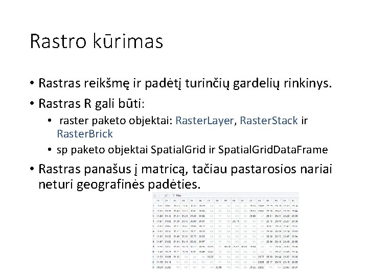 Rastro kūrimas • Rastras reikšmę ir padėtį turinčių gardelių rinkinys. • Rastras R gali