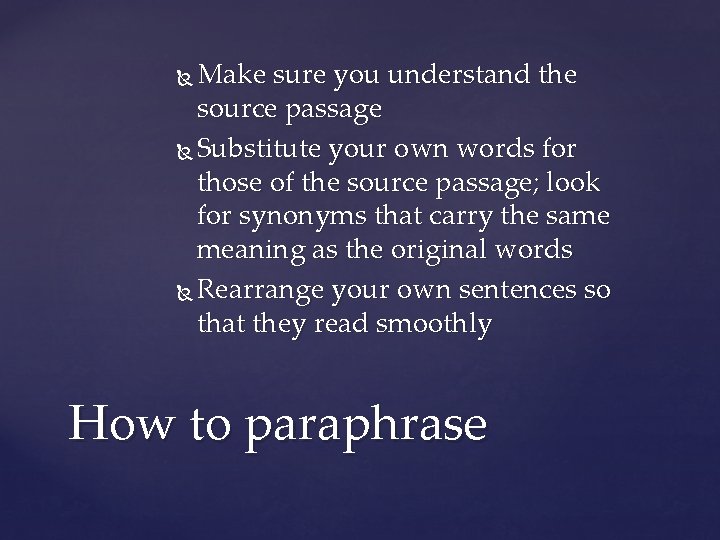Make sure you understand the source passage Substitute your own words for those of