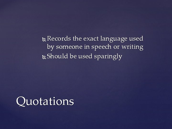 Records the exact language used by someone in speech or writing Should be used