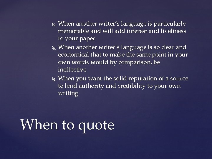  When another writer’s language is particularly memorable and will add interest and liveliness