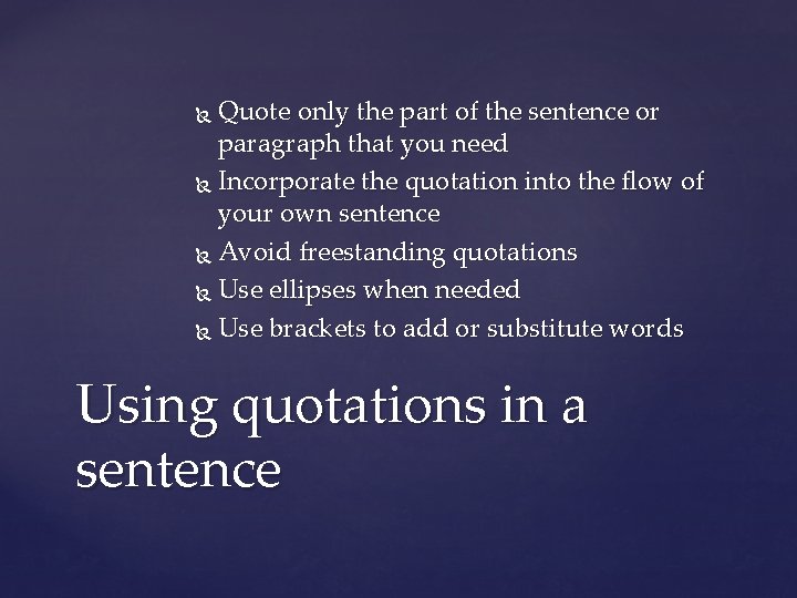 Quote only the part of the sentence or paragraph that you need Incorporate the