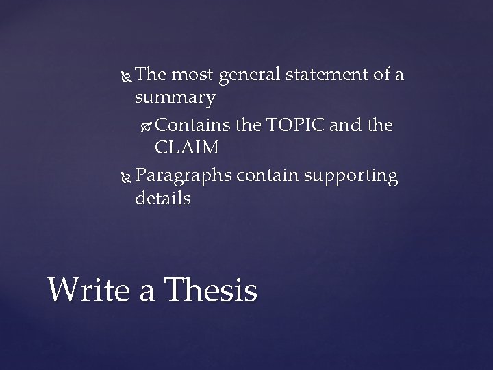 The most general statement of a summary Contains the TOPIC and the CLAIM Paragraphs