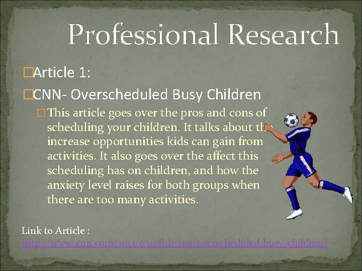 Professional Research �Article 1: �CNN- Overscheduled Busy Children �This article goes over the pros