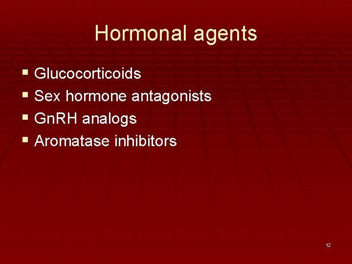 Hormonal agents § Glucocorticoids § Sex hormone antagonists § Gn. RH analogs § Aromatase