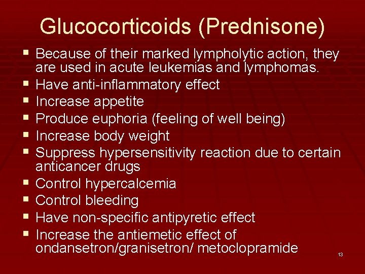 Glucocorticoids (Prednisone) § Because of their marked lympholytic action, they § § § §