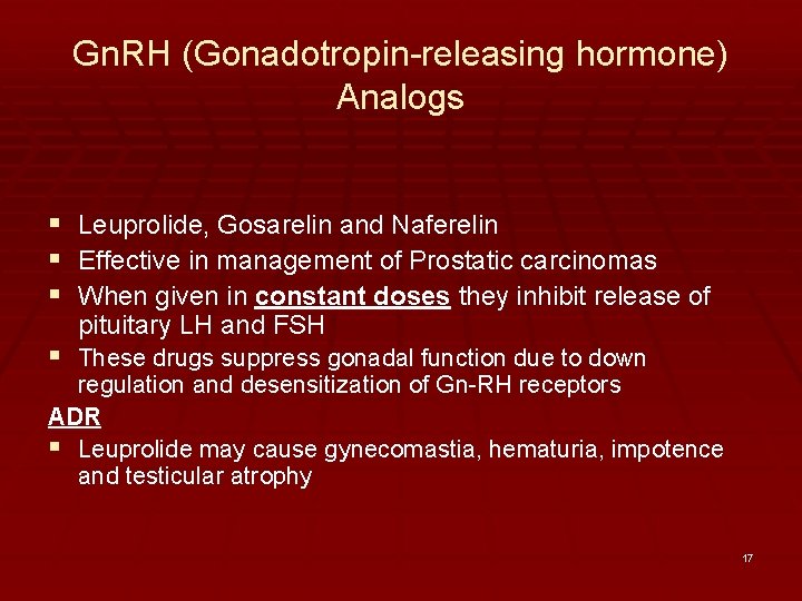 Gn. RH (Gonadotropin-releasing hormone) Analogs § Leuprolide, Gosarelin and Naferelin § Effective in management