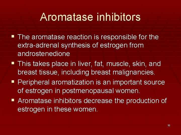 Aromatase inhibitors § The aromatase reaction is responsible for the extra-adrenal synthesis of estrogen
