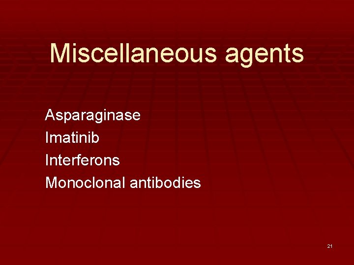 Miscellaneous agents Asparaginase Imatinib Interferons Monoclonal antibodies 21 