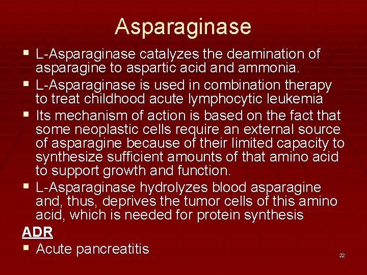 Asparaginase § L-Asparaginase catalyzes the deamination of asparagine to aspartic acid and ammonia. §