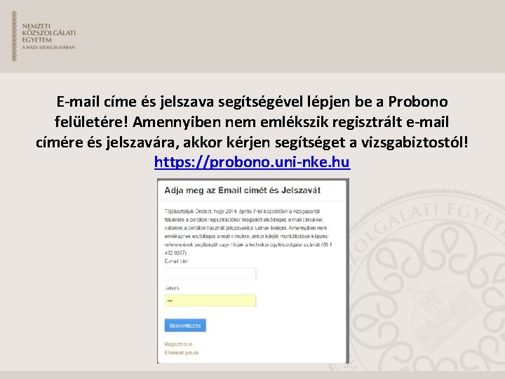 E-mail címe és jelszava segítségével lépjen be a Probono felületére! Amennyiben nem emlékszik regisztrált