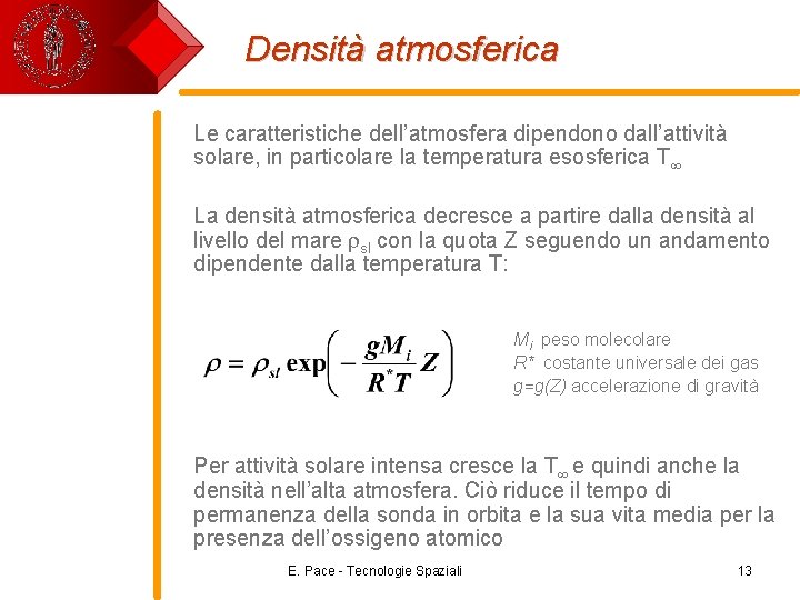 Densità atmosferica Le caratteristiche dell’atmosfera dipendono dall’attività solare, in particolare la temperatura esosferica T