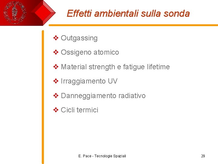 Effetti ambientali sulla sonda v Outgassing v Ossigeno atomico v Material strength e fatigue