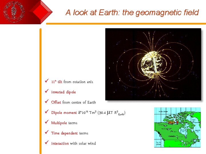 A look at Earth: the geomagnetic field ü 11 o tilt from rotation axis