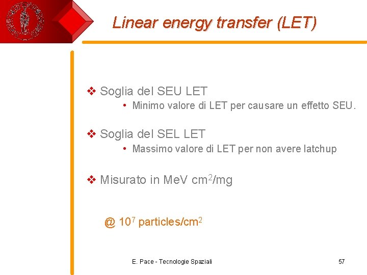 Linear energy transfer (LET) v Soglia del SEU LET • Minimo valore di LET