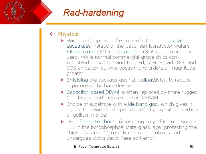 Rad-hardening v Physical: Ø Hardened chips are often manufactured on insulating substrates instead of