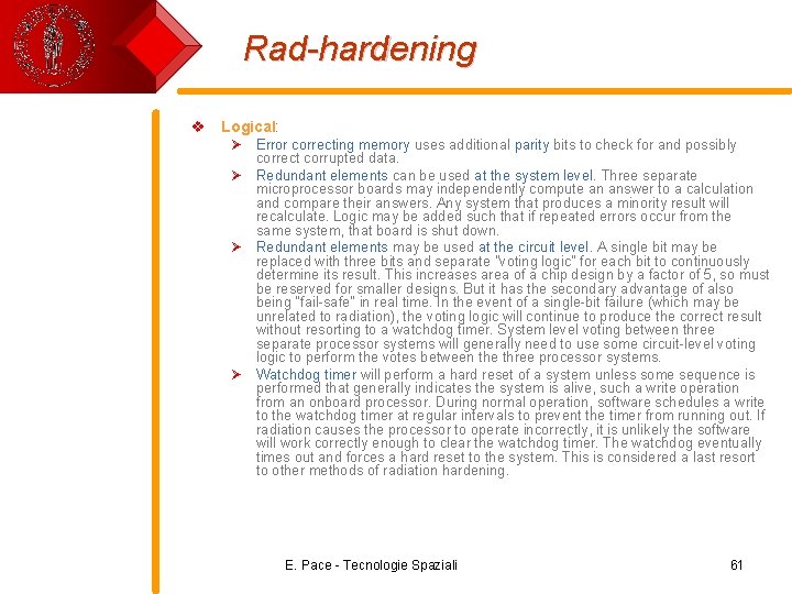 Rad-hardening v Logical: Ø Error correcting memory uses additional parity bits to check for