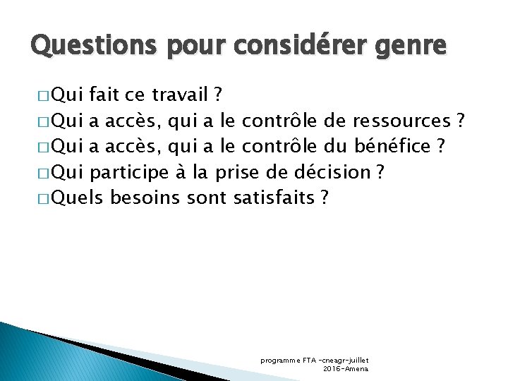 Questions pour considérer genre � Qui fait ce travail ? � Qui a accès,