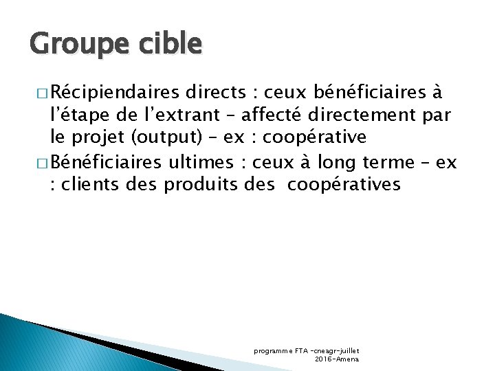 Groupe cible � Récipiendaires directs : ceux bénéficiaires à l’étape de l’extrant – affecté