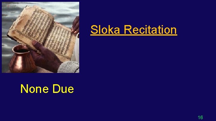 Sloka Recitation None Due 16 