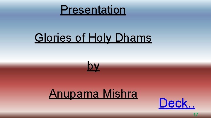 Presentation Glories of Holy Dhams by Anupama Mishra Deck. . 17 