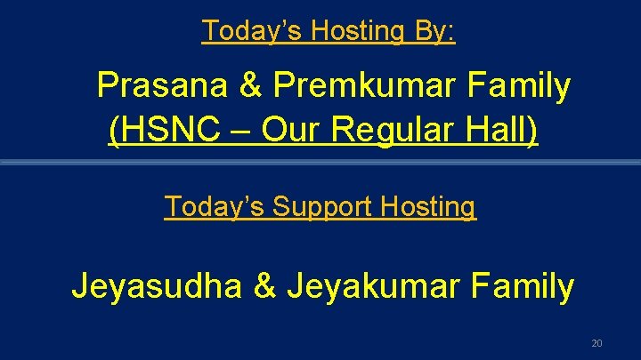 Today’s Hosting By: Prasana & Premkumar Family (HSNC – Our Regular Hall) Today’s Support