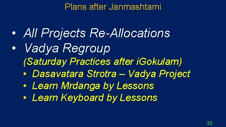 Plans after Janmashtami • All Projects Re-Allocations • Vadya Regroup (Saturday Practices after i.