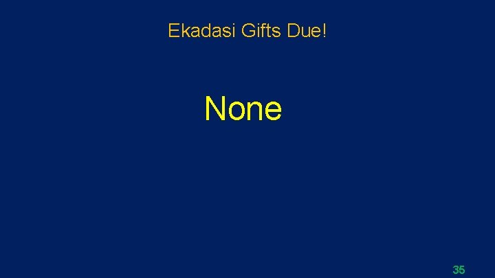 Ekadasi Gifts Due! None 35 