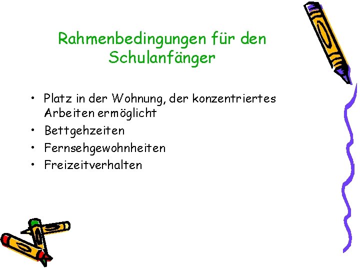 Rahmenbedingungen für den Schulanfänger • Platz in der Wohnung, der konzentriertes Arbeiten ermöglicht •