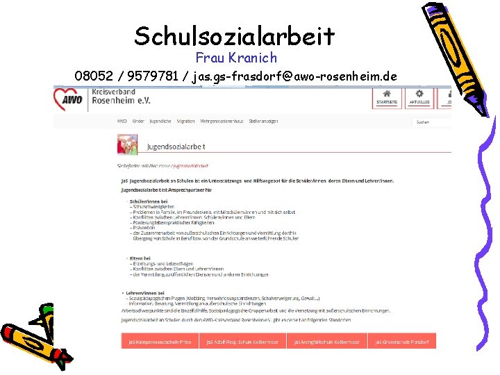 Schulsozialarbeit Frau Kranich 08052 / 9579781 / jas. gs-frasdorf@awo-rosenheim. de 
