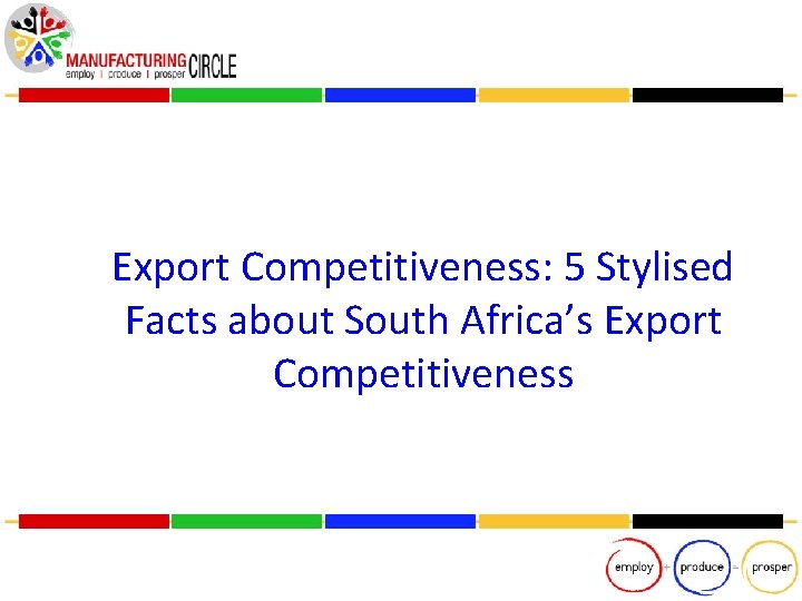 Export Competitiveness: 5 Stylised Facts about South Africa’s Export Competitiveness 16 