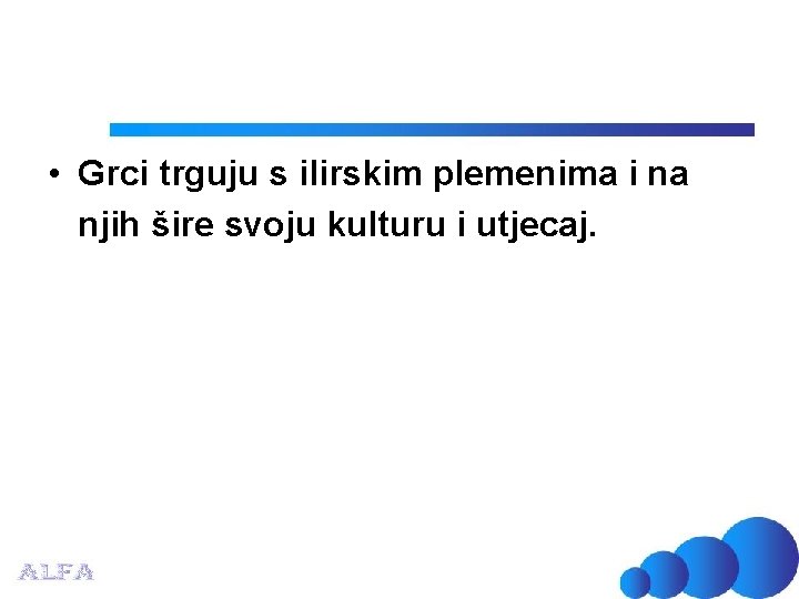  • Grci trguju s ilirskim plemenima i na njih šire svoju kulturu i