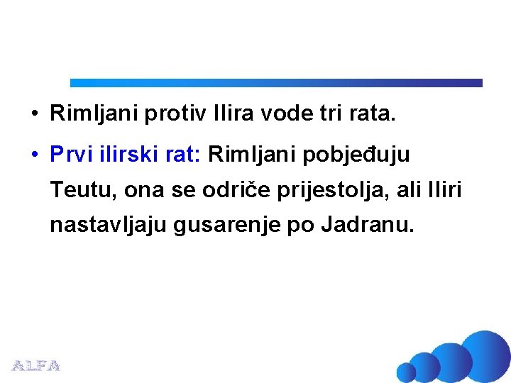  • Rimljani protiv Ilira vode tri rata. • Prvi ilirski rat: Rimljani pobjeđuju