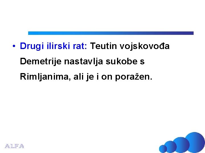  • Drugi ilirski rat: Teutin vojskovođa Demetrije nastavlja sukobe s Rimljanima, ali je