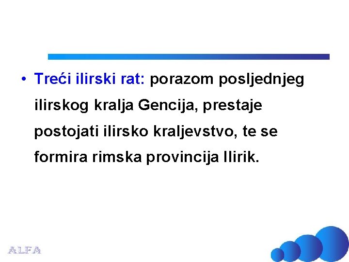  • Treći ilirski rat: porazom posljednjeg ilirskog kralja Gencija, prestaje postojati ilirsko kraljevstvo,