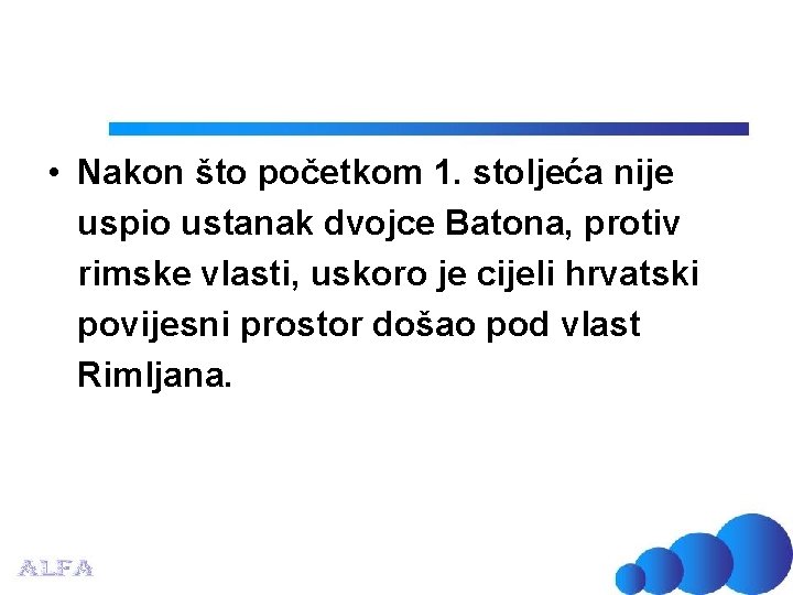  • Nakon što početkom 1. stoljeća nije uspio ustanak dvojce Batona, protiv rimske