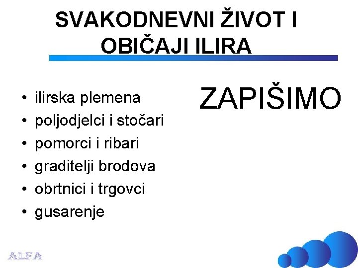 SVAKODNEVNI ŽIVOT I OBIČAJI ILIRA • • • ilirska plemena poljodjelci i stočari pomorci