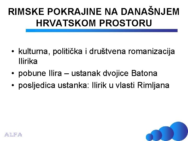 RIMSKE POKRAJINE NA DANAŠNJEM HRVATSKOM PROSTORU • kulturna, politička i društvena romanizacija Ilirika •