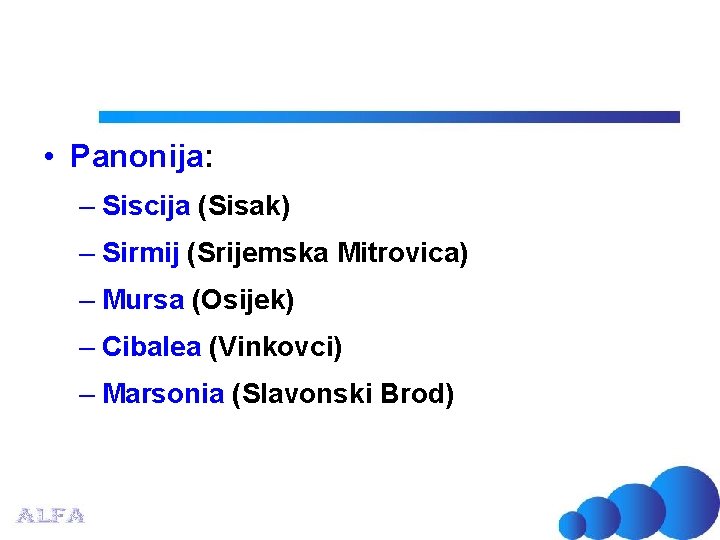  • Panonija: – Siscija (Sisak) – Sirmij (Srijemska Mitrovica) – Mursa (Osijek) –