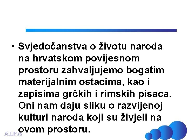  • Svjedočanstva o životu naroda na hrvatskom povijesnom prostoru zahvaljujemo bogatim materijalnim ostacima,