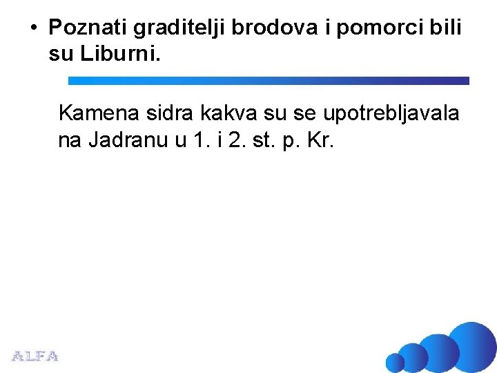  • Poznati graditelji brodova i pomorci bili su Liburni. Kamena sidra kakva su