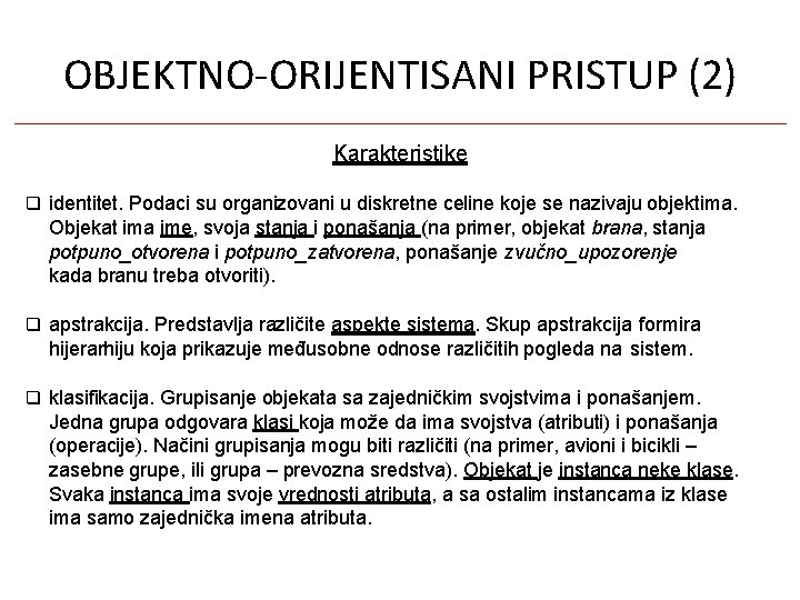 OBJEKTNO-ORIJENTISANI PRISTUP (2) Karakteristike identitet. Podaci su organizovani u diskretne celine koje se nazivaju