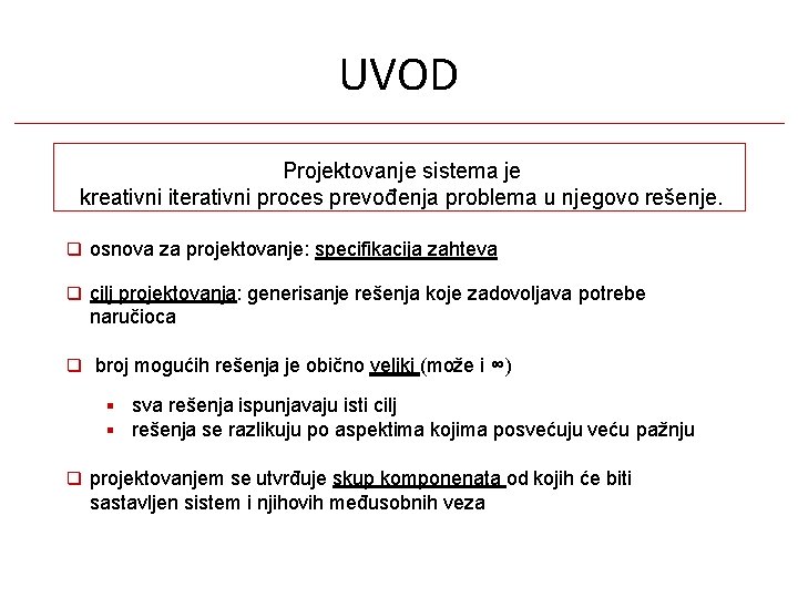 UVOD Projektovanje sistema je kreativni iterativni proces prevođenja problema u njegovo rešenje. osnova za