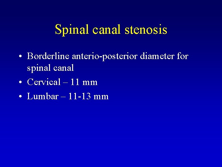 Spinal canal stenosis • Borderline anterio-posterior diameter for spinal canal • Cervical – 11