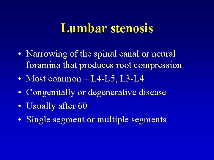 Lumbar stenosis • Narrowing of the spinal canal or neural foramina that produces root