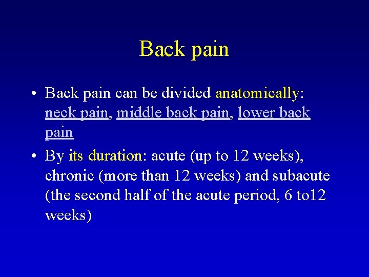 Back pain • Back pain can be divided anatomically: neck pain, middle back pain,