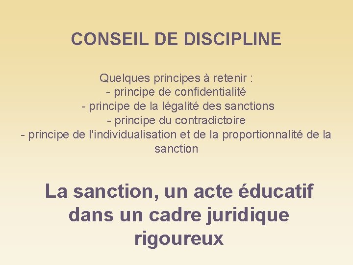 CONSEIL DE DISCIPLINE Quelques principes à retenir : - principe de confidentialité - principe