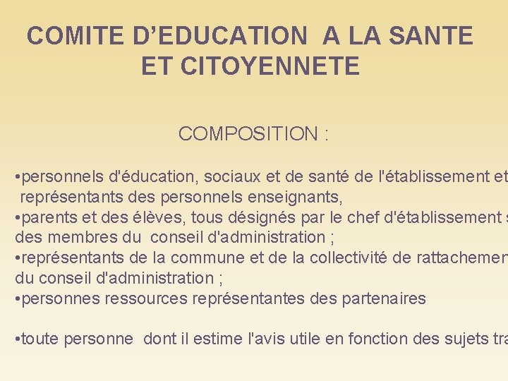 COMITE D’EDUCATION A LA SANTE ET CITOYENNETE COMPOSITION : • personnels d'éducation, sociaux et