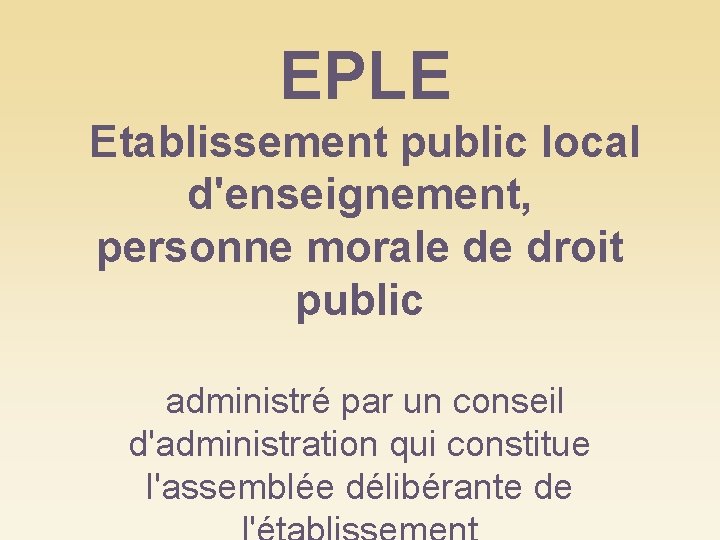 EPLE Etablissement public local d'enseignement, personne morale de droit public administré par un conseil